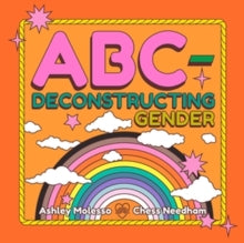 ABC-Deconstructing Gender(Hardback) by Ashley Molesso (Author) , Chess Needham