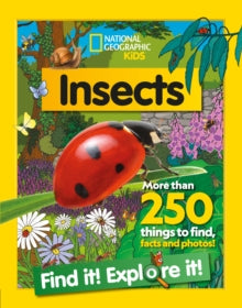 Insects Find it! Explore it! : More Than 250 Things to Find, Facts and Photos! by National Geographic Kid
