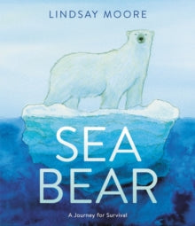 Sea Bear : A Journey for Survival by Lindsay Moore