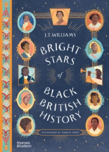 Bright Stars of Black British History by J.T. Williams