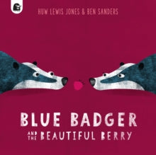 Blue Badger and the Beautiful Berry : by Huw Lewis Jones