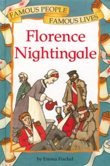 Florence Nightingale: Famous People, Famous Lives  by Emma Fischel