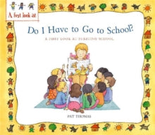 A First Look At: Starting School: Do I Have to Go to School? by Pat Thomas