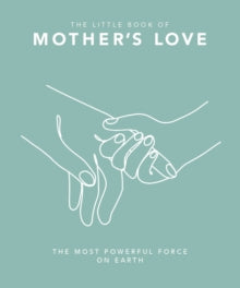 The Little Book of Mother's Love : The Most Powerful Force on Earth(hardback) by OH