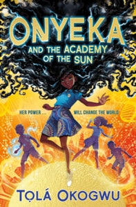 Onyeka and the Academy of the Sun : A superhero adventure perfect for Marvel and DC fans! by Tola Okogwu