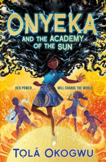 Onyeka and the Academy of the Sun : A superhero adventure perfect for Marvel and DC fans! by Tola Okogwu