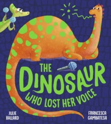 The Dinosaur Who Lost Her Voice by Julie Ballard