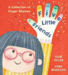Five Little Friends: (Hardback)A Collection of Finger Rhymes : A PERFECT new baby gift and an ideal toddler read  34 original poems, each with easy-to-follow actions! by Sean Taylor