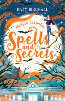 Morgan Charmley: Spells and Secrets by Katy Birchall