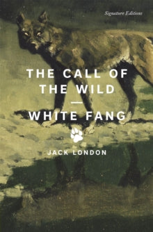 The Call of the Wild and White Fang : The Call of the Wild and White Fang (Signature Editions) by Jack London