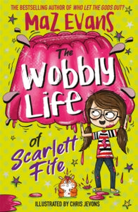 The Wobbly Life of Scarlett Fife : Book 2 by Maz Evans