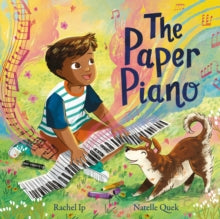 The Paper Piano : An inspirational picture book for music lovers(hardback) by Rachel Ip