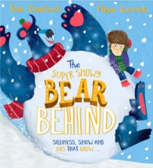 The Super Snowy Bear Behind : A larger-than-life story about telling the truth by Sam Copeland