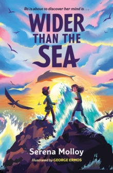 Wider Than The Sea : A dyslexia-friendly story of friendship, hope and self-discovery by Serena Molloy