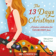 The 13 Days of Christmas : A festive celebration for Taylor Swift fans by Tiffany Garland