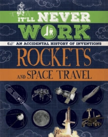 It'll Never Work: Rockets and Space Travel : An Accidental History of Inventions by Jon Richards
