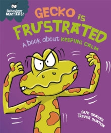 Behaviour Matters: Gecko is Frustrated - A book about keeping calm by Sue Graves