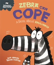 Behaviour Matters: Zebra Can Cope - A book about resilience by Sue Graves