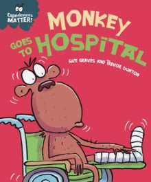 Experiences Matter: Monkey Goes to Hospital by Sue Graves