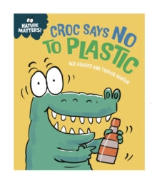 Nature Matters: Croc Says No to Plastic by Sue Graves