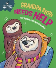 Experiences Matter: Grandpa Sloth Needs Help by Sue Graves