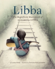Libba : The Magnificent Musical Life of Elizabeth Cotten(Hardback) by Laura Veirs