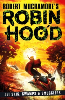 Robin Hood 3: Jet Skis, Swamps & Smugglers (Robert Muchamore's Robin Hood) by Robert Muchamore