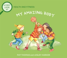 A First Look At: Health and Fitness: My Amazing Body by Pat Thomas