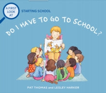 Do I Have to Go to School?A First Look At: Starting School by Pat Thomas