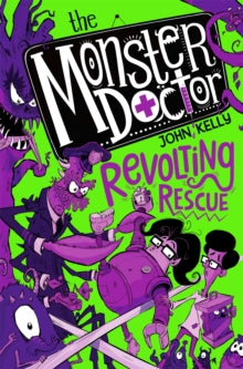 The Monster Doctor: Revolting Rescue by John Kelly