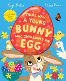There Was a Young Bunny Who Swallowed an Egg : A laugh out loud Easter treat! by Kaye Baillie
