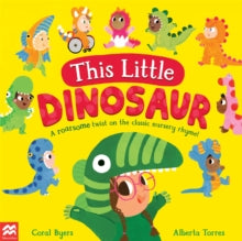 This Little Dinosaur : A Roarsome Twist on the Classic Nursery Rhyme! by Coral Byers