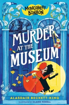 Montgomery Bonbon: Murder at the Museum : Funny murder mystery  by Alasdair Beckett-King