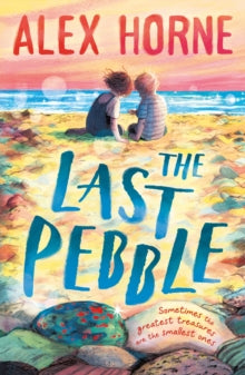 The Last Pebble : A heartwarming middle grade fiction story about a boy, his grandad and a mystery, for boys and girls age 9, 10, 11, 12 – by comedian Alex Horne, creator and presenter of TASKMASTER by Alex Horne