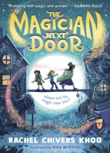 The Magician Next Door : A fantasy adventure story for children aged 6, 7, 8, 9 who love magic, flying houses and stories about friendship - a comforting read about moving house and what makes a home by Rachel Chivers Khoo