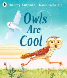 Owls Are Cool : The importance of celebrating our differences, for all little owls aged 3-7 who have ever felt left out by Timothy Knapman
