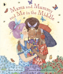 Mama and Mummy and Me in the Middle : An ideal gift for little ones missing Mummy while she's away by Nina LaCour