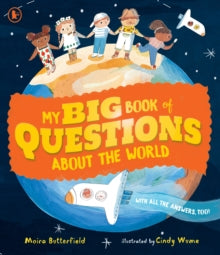 My Big Book of Questions About the World (with all the Answers, too!) : A bumper book filled with facts and trivia about the world for curious kids age 5+ by Moira Butterfield