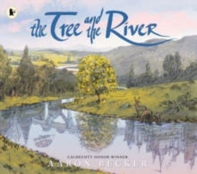 The Tree and the River : Winner of the Yoto Carnegie Medal and Shadowers' Choice Awards for Illustration by Aaron Becker