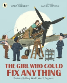The Girl Who Could Fix Anything: Beatrice Shilling, World War II Engineer by Mara Rockliff (A