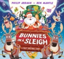 Bunnies in a Sleigh: A Crazy Christmas Story!  by Philip Ardagh