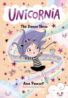 Unicornia: The Dance Show : The bestselling illustrated magical unicorn series for kids aged 5-8, perfect for party-bag presents by Ana Punset