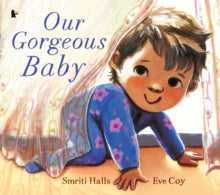 Our Gorgeous Baby : A beautifully illustrated gift picture book for parents and siblings welcoming a new baby by Smriti Halls