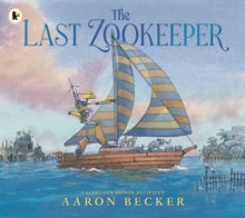 The Last Zookeeper :  by Aaron Becker