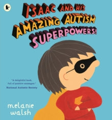 Isaac and His Amazing Autism Superpowers!by Melanie Walsh