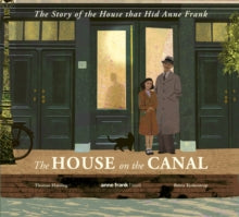 The House on the Canal: The Story of the House that Hid Anne Frank : The astonishing true story of courage in the Holocaust, perfect for primary school history by Thomas Harding