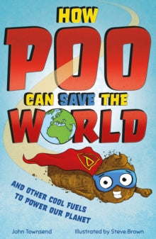 How Poo Can Save the World : and Other Cool Fuels to Help Save Our Planet by John Townsend