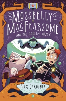 Mossbelly MacFearsome and the Goblin Army by Alex Gardiner