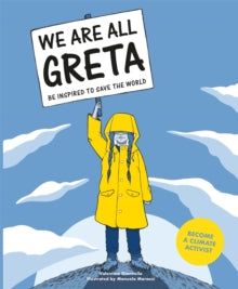We Are All Greta : Be Inspired to Save the World by Valentina Giannella