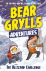 A Bear Grylls Adventure 1: The Blizzard Challenge : by bestselling author and Chief Scout Bear Grylls by Bear Grylls